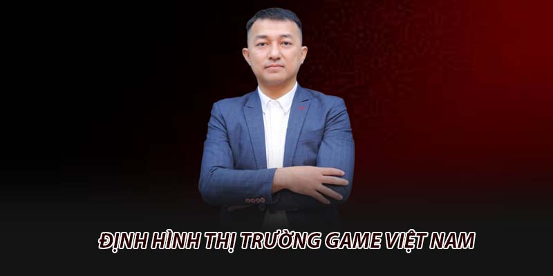 Định hình thị trường game Việt Nam